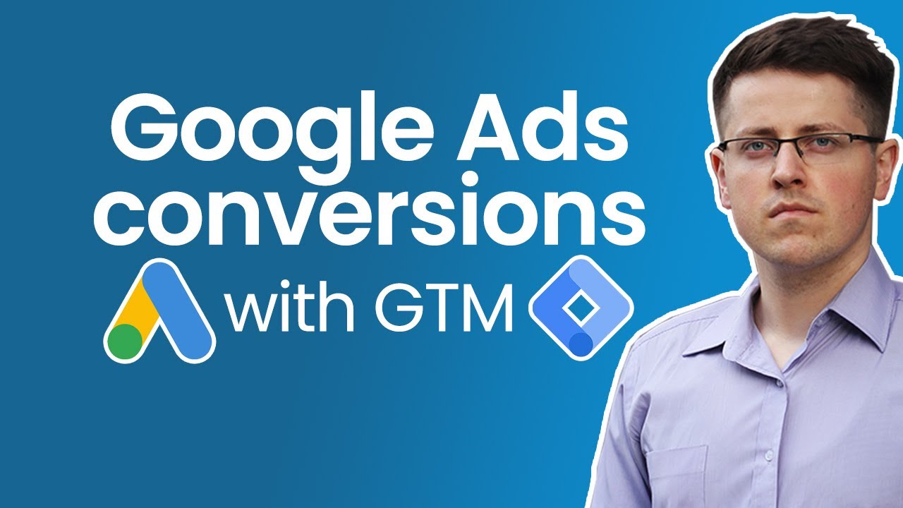 How to track conversions with Google Ads and Google Tag Manager + send dynamic values